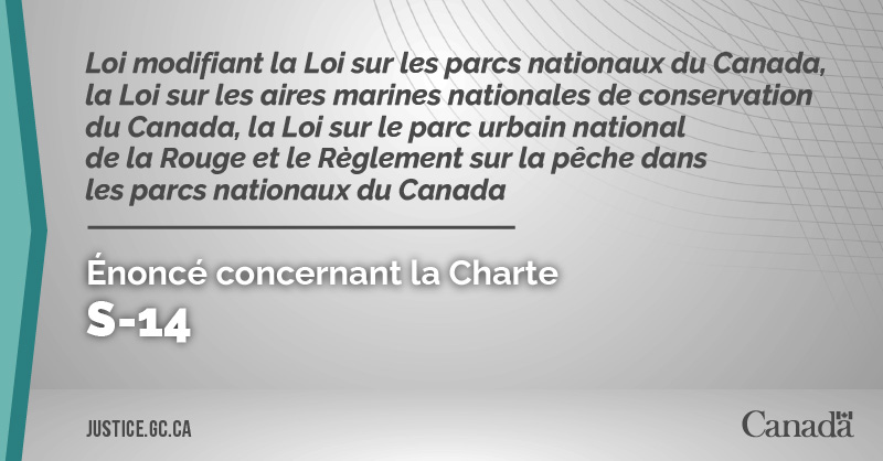 Projet de loi S-14 : Loi modifiant la Loi sur les parcs nationaux du Canada, la Loi sur les aires marines nationales de conservation du Canada, la Loi sur le parc urbain national de la Rouge et le Règlement sur la pêche dans les parcs nationaux du Canada